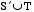S complement union T